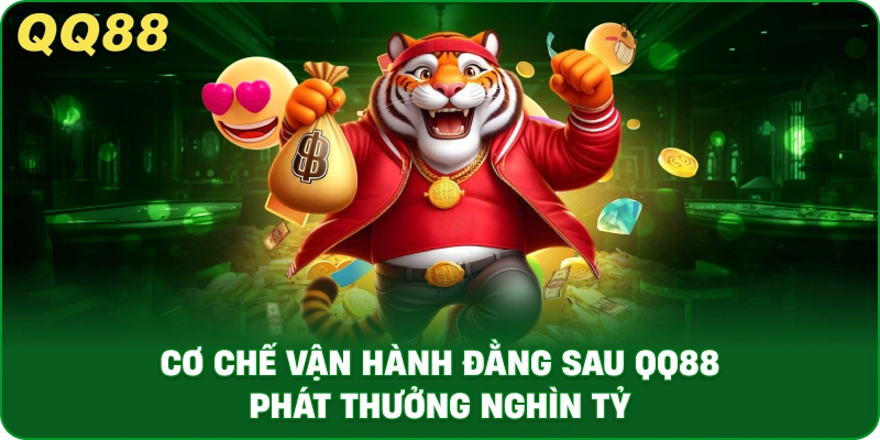 Cơ Chế Vận Hành Đằng Sau QQ88 Phát Thưởng Nghìn Tỷ